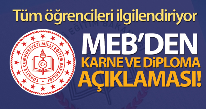 Milli Eğitim Bakanlığı’ndan karne ve diploma açıklaması!