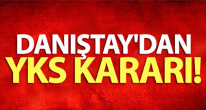 Danıştay’dan YKS kararı!