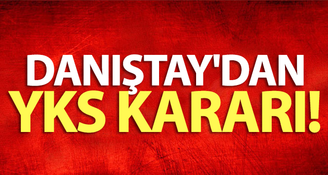 Danıştay’dan YKS kararı!