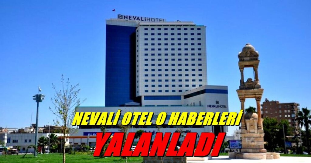 NEVALİ OTEL’DEN O HABERLERE YALANLAMA