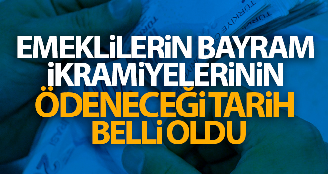 Emeklilerin Kurban Bayramı ikramiyelerinin ödeneceği tarih belli oldu