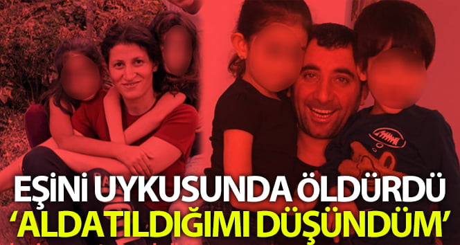 Uyuyan eşini öldüren katilin ifadesi kan dondurdu