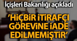 İçişleri Bakanlığı: ‘Bugüne kadar hiçbir itirafçı, görevine iade edilmemiştir’