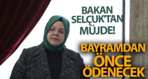 Bakan Selçuk’tan müjde! Bayramdan önce ödenecek