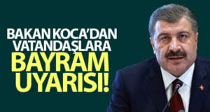 Bakan Koca’dan Vatandaşlara bayram uyarısı