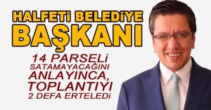 Halfeti Belediye Başkanı 14 Parseli Satamayacağını Anlayınca Toplantıyı 2 Defa Erteledi