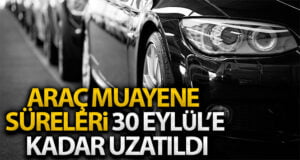 Araç Muayene Süreleri 30 Eylül’e kadar uzadı