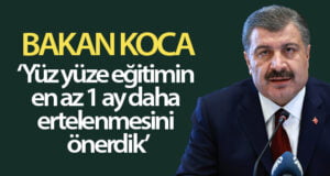 Sağlık Bakanı Koca: “Yüz yüze eğitim en az bir ay başlatılmamalı”