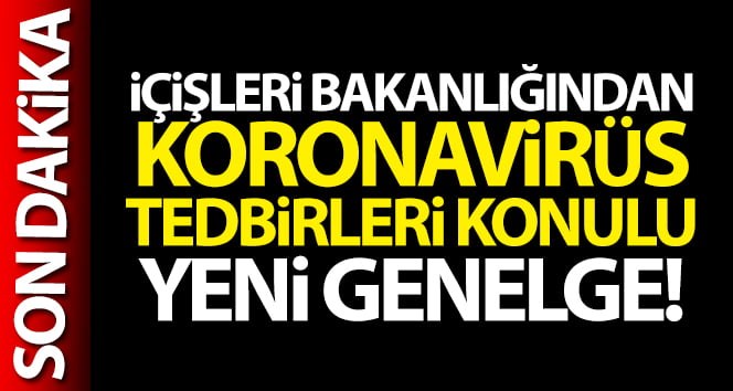 İçişleri Bakanlığı açıkladı! 14 ilde koronavirüs yasakları geldi bu illerde yaşayanlar dikkat!