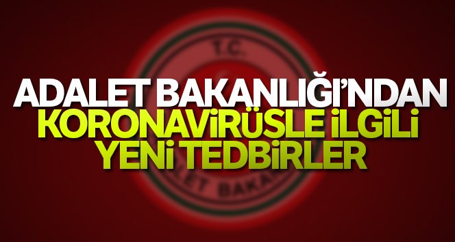 Adalet Bakanı Gül’den başsavcılıklara korona virüs uyarısı
