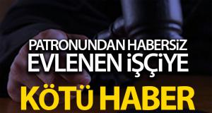 Patronundan habersiz evlenen işçiye Yargıtay’dan kötü haber
