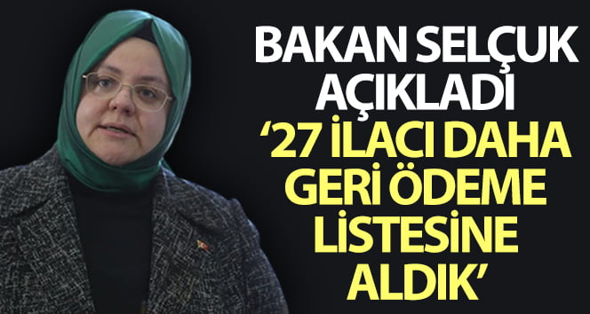 Bakan Selçuk; “27 ilacı daha geri ödeme listesine aldık”