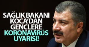 Sağlık Bakanı Koca’dan gençlere korona virüs uyarısı