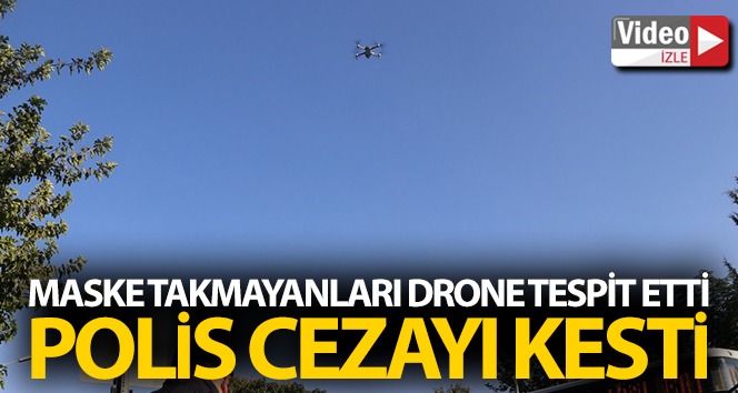 Şanlıurfa’da Drone tespit etti, polis cezayı kesti