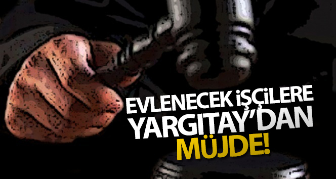 Evlenecek işçilere müjde Yargıtay’dan geldi