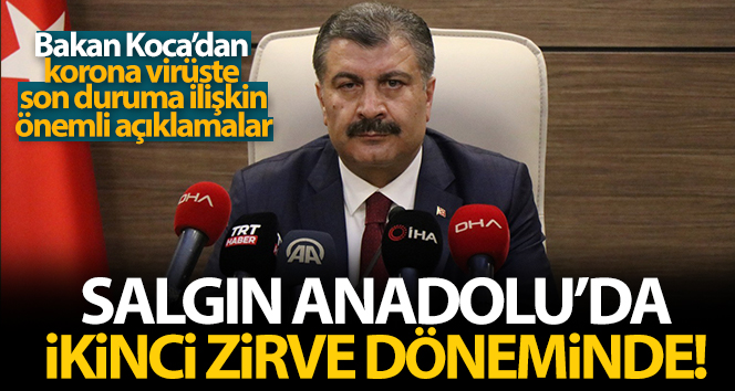Bakan Koca: ‘Salgın Anadolu’da ikinci zirve döneminde’