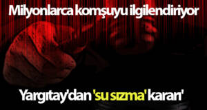 Yargıtay’dan ‘su sızma’ kararı’