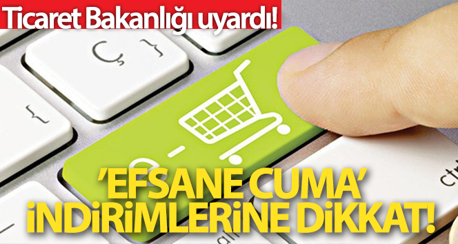 Ticaret Bakanlığından ‘efsane cuma indirimleri’ne ilişkin açıklama