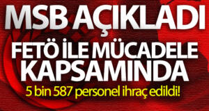 TSK’da FETÖ ile mücadele kapsamında 5 bin 587 personel ihraç edildi