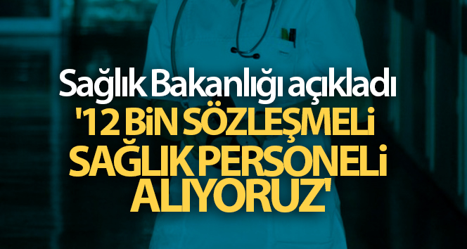 Sağlık Bakanlığı: ’12 bin sözleşmeli sağlık personeli alıyoruz’