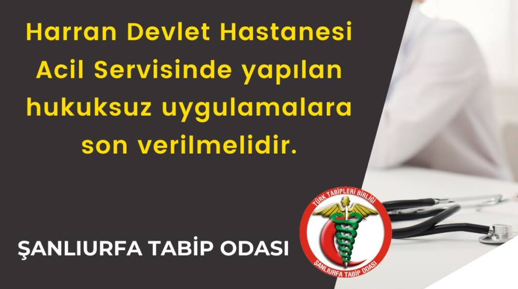 Harran Devlet Hastanesi Acil Servisinde Yapılan Hukuksuz Uygulamalara Son Verilmelidir.