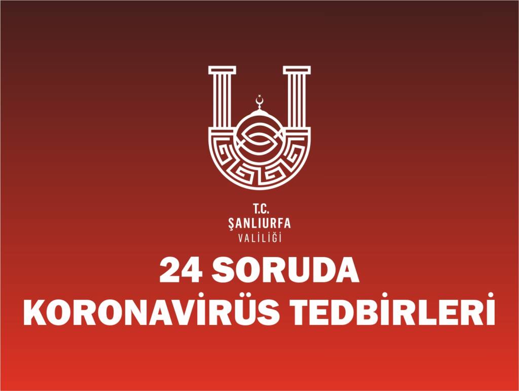 Şanlıurfa Valiliği Yeni Koronavirüs Tedbirleri Hakkında Merak Edilen Sorulara Cevap verdi