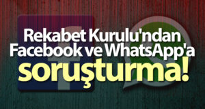 Rekabet Kurulu’ndan Facebook ve WhatsApp’a soruşturma