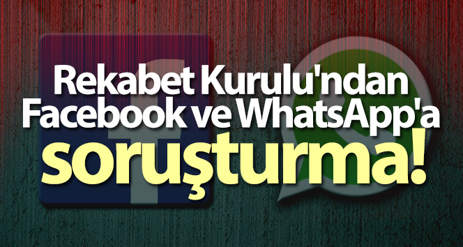 Rekabet Kurulu’ndan Facebook ve WhatsApp’a soruşturma