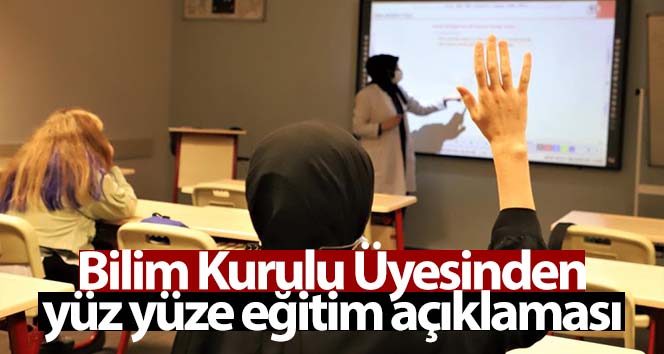 Bilim Kurulu Üyesi Prof. Dr. İlhan’dan yüz yüze eğitim açıklaması