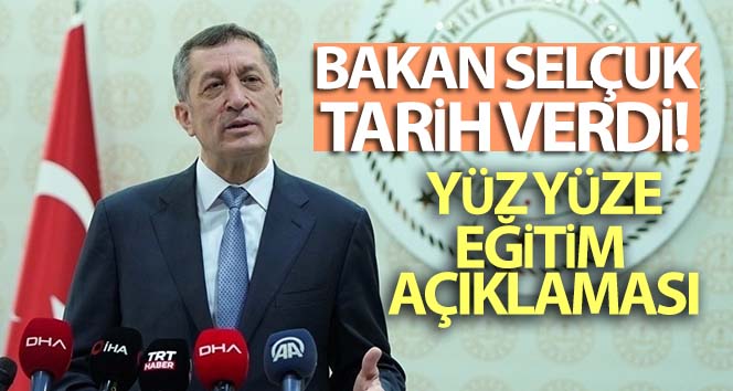Bakan Selçuk yüz yüze eğitim açıklaması