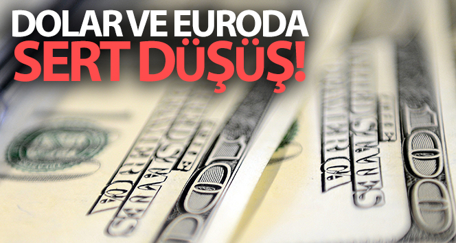 Dolar ve euroda sert düşüş