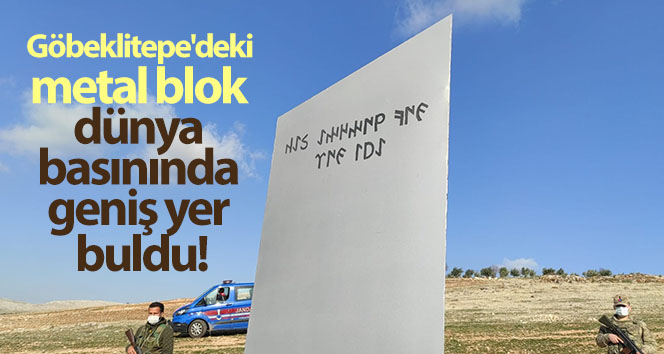 Göbeklitepe’deki metal blok dünya basınında geniş yer buldu