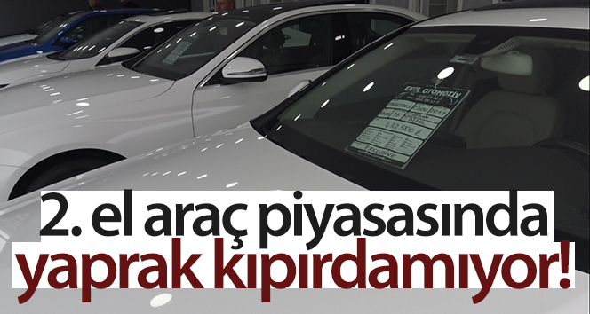 Edirne’de ikinci el araç piyasasında yaprak kıpırdamıyor