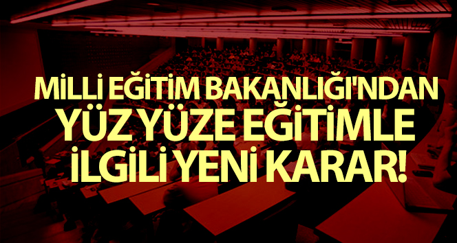 Milli Eğitim Bakanlığı’ndan yüz yüze eğitimle ilgili yeni karar