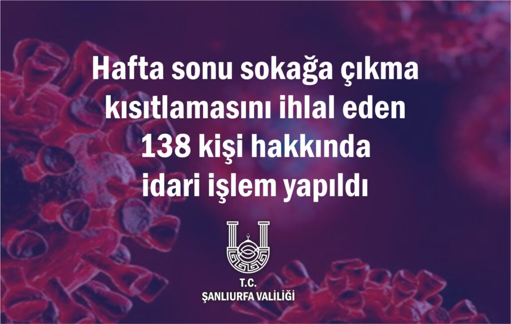Şanlıurfa’da Hafta sonu kısıtlamalarında 138 kişiye idari işlem yapıldı
