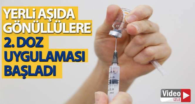 Yerli aşıda gönüllülere 2. doz uygulaması başladı