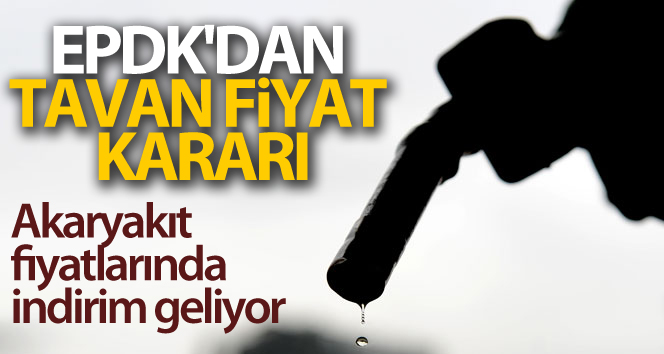 EPDK’dan akaryakıtta tavan fiyat kararı