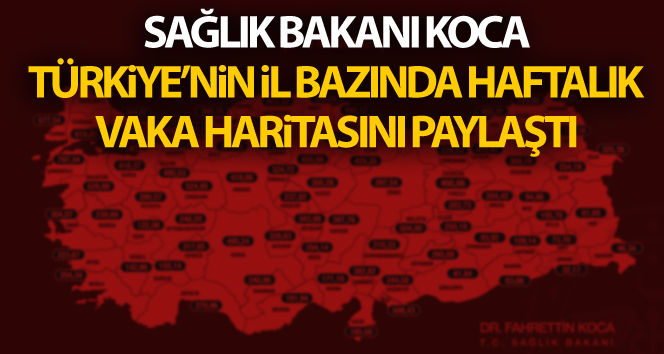 Sağlık Bakanı Koca, Türkiye’nin il bazında haftalık vaka haritasını paylaştı