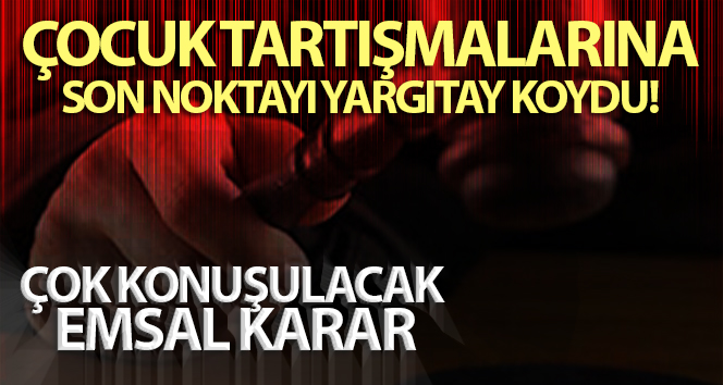 Çocuk tartışmalarına son noktayı Yargıtay koydu! Çocuk istemeyen eş, kusurlu sayıldı