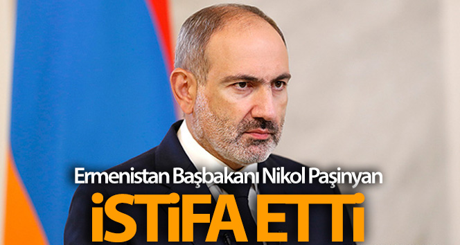 Nikol Paşinyan istifa etti!