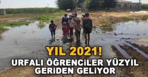 Yıl 2021! Urfalı Öğrenciler Yüzyıl Geriden Geliyor