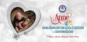 Coşkun: Anne, varlığımızın en güçlü değeri ve dayanağıdır
